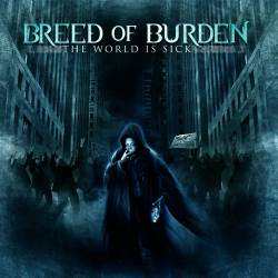 Breed Of Burden : The World Is Sick